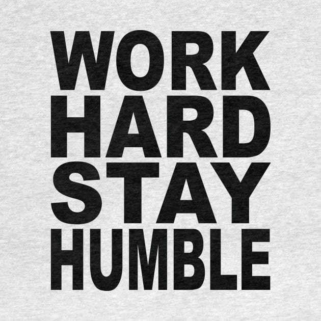 Work hard stay humble by Evergreen Tee